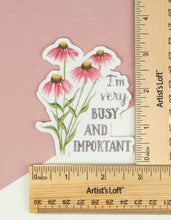 Load image into Gallery viewer, Vinyl Sticker “I’m Very BUSY AND IMPORTANT”