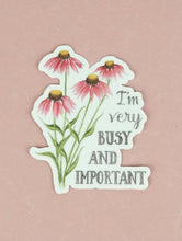 Load image into Gallery viewer, Vinyl Sticker “I’m Very BUSY AND IMPORTANT”
